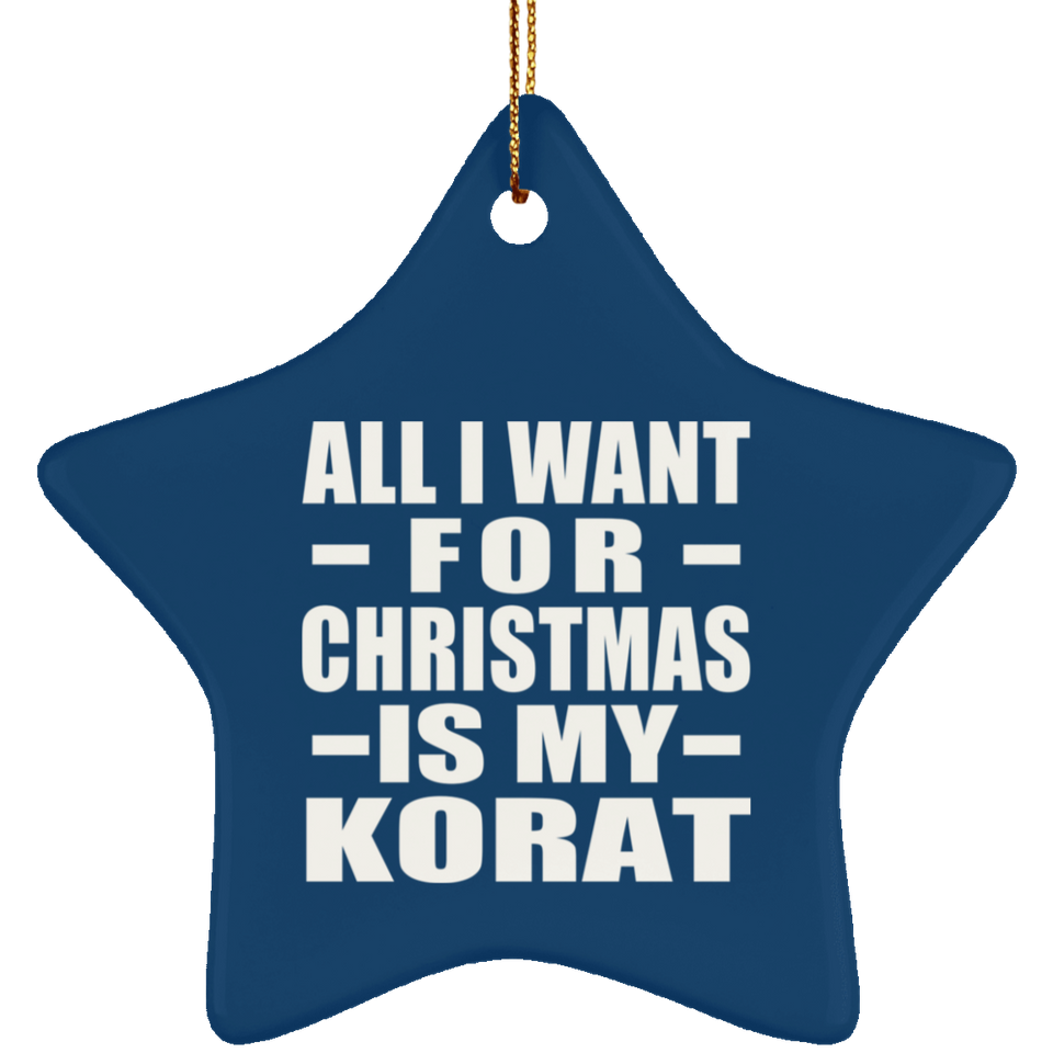 All I Want For Christmas Is My Korat - Star Ornament