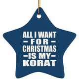 All I Want For Christmas Is My Korat - Star Ornament