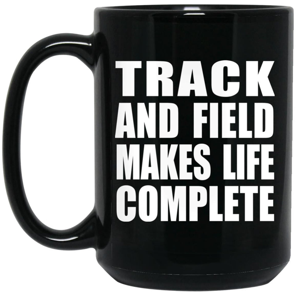 Track And Field Makes Life Complete - 15oz Coffee Mug Black