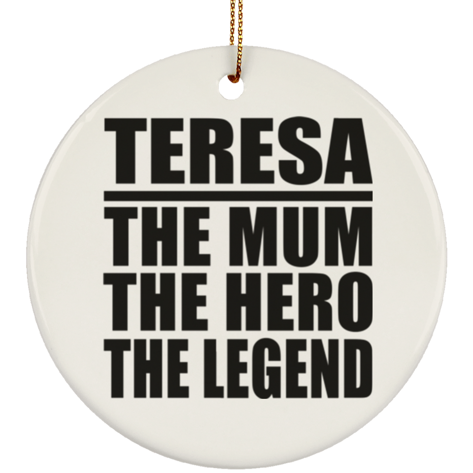 Teresa The Mum The Hero The Legend - Circle Ornament