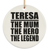 Teresa The Mum The Hero The Legend - Circle Ornament