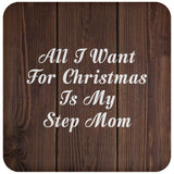 All I Want For Christmas Is My Step Mom - Drink Coaster D
