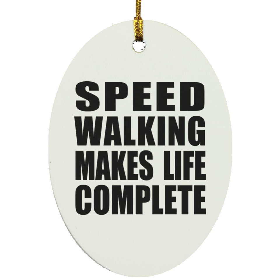 Speed Walking Makes Life Complete - Oval Ornament