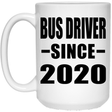 Bus Driver Since 2020 - 15oz Coffee Mug