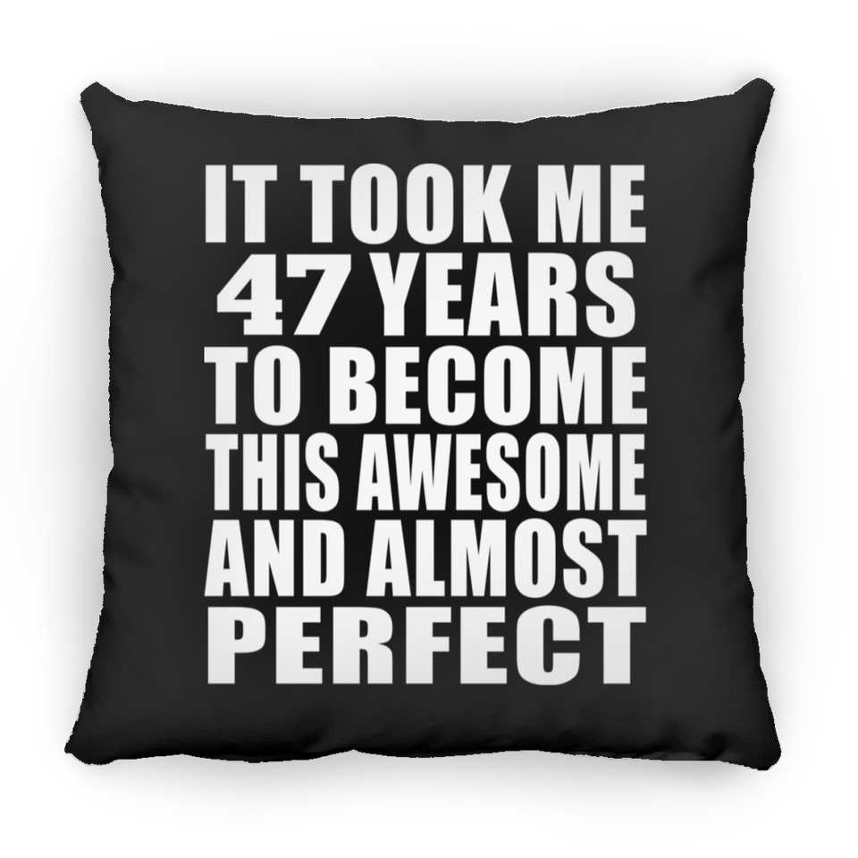 47th Birthday Took 47 Years To Become Awesome & Perfect - Throw Pillow Black