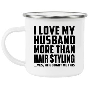 I Love My Husband More Than Hair Styling - 12oz Camping Mug