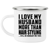 I Love My Husband More Than Hair Styling - 12oz Camping Mug
