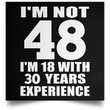 48th Birthday I'm Not 48 I'm 18 With 30 Years Experience - Poster Square