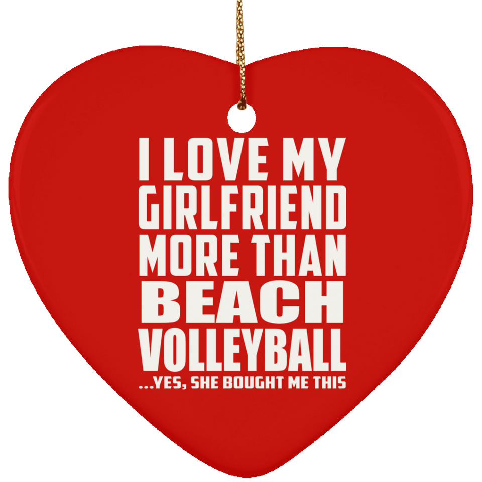 I Love My Girlfriend More Than Beach Volleyball - Heart Ornament