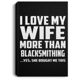 I Love My Wife More Than Blacksmithing - Canvas Portrait