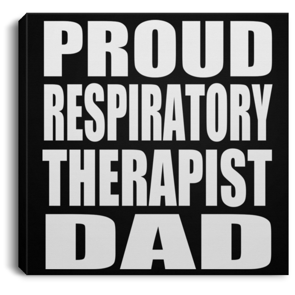 Proud Respiratory Therapist Dad - Canvas Square
