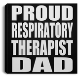 Proud Respiratory Therapist Dad - Canvas Square
