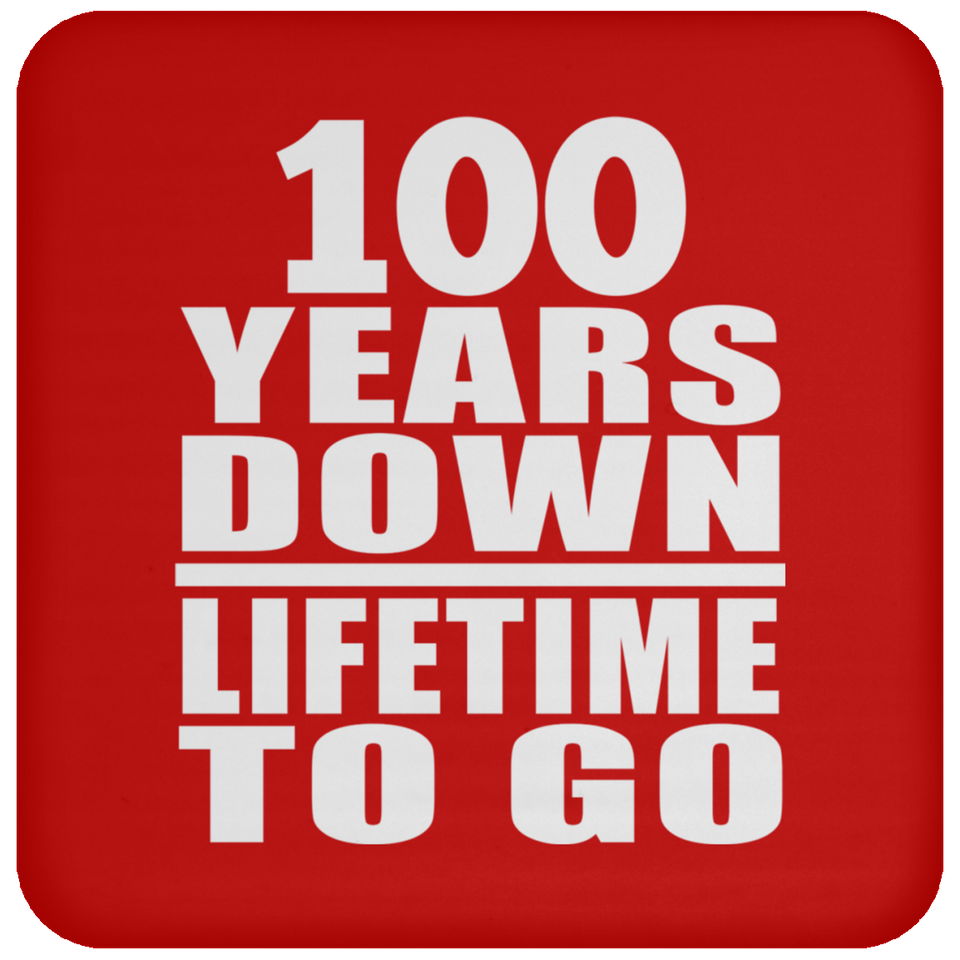 100th Anniversary 100 Years Down Lifetime To Go - Drink Coaster