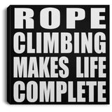 Rope Climbing Makes Life Complete - Canvas Square