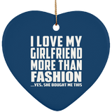 I Love My Girlfriend More Than Fashion - Heart Ornament