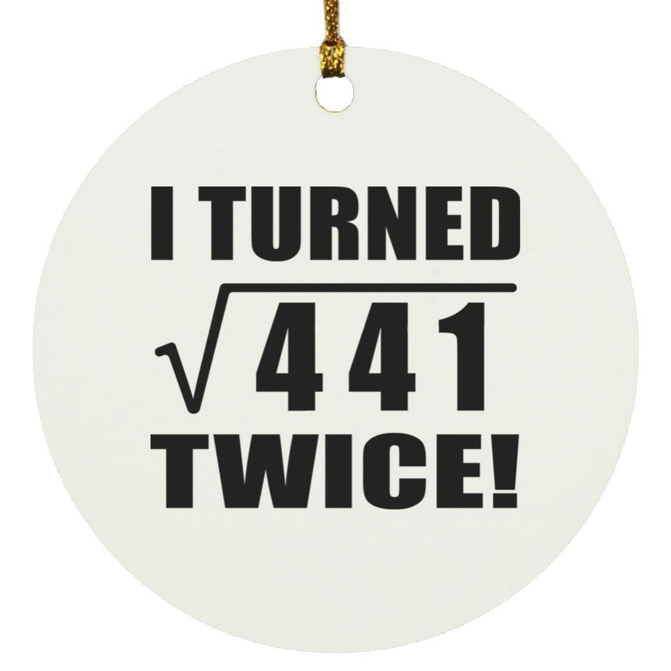 42nd Birthday I Turned Square Root of 441 Twice - Circle Ornament