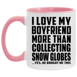 I Love My Boyfriend More Than Collecting Snow Globes - 11oz Accent Mug Pink
