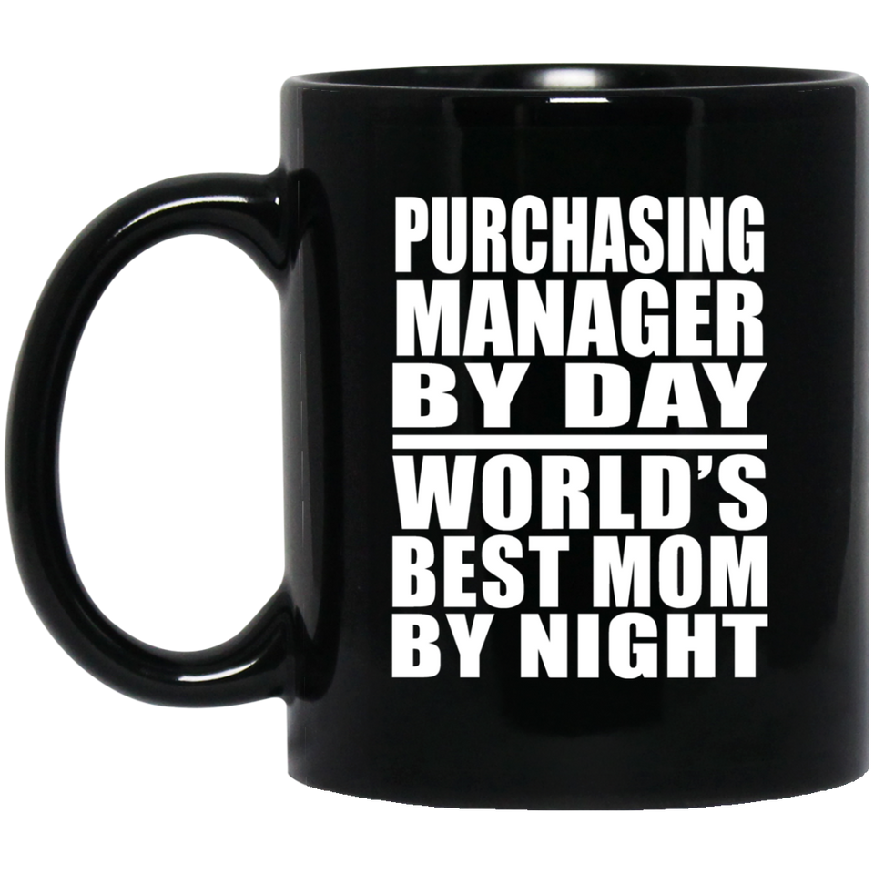 Purchasing Manager By Day World's Best Mom By Night - 11 Oz Coffee Mug Black
