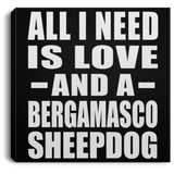 All I Need Is Love And A Bergamasco Sheepdog - Canvas Square