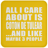 All I Care About Is Coton De Tulear - Drink Coaster