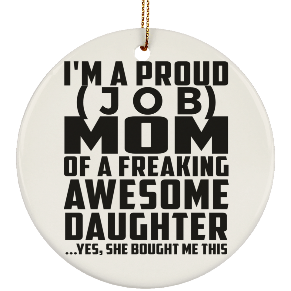 [CC] Personalized Gift, Proud [Job] Mom Of Awesome Daughter - Ceramic Ornament
