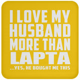 I Love My Husband More Than Lapta - Drink Coaster