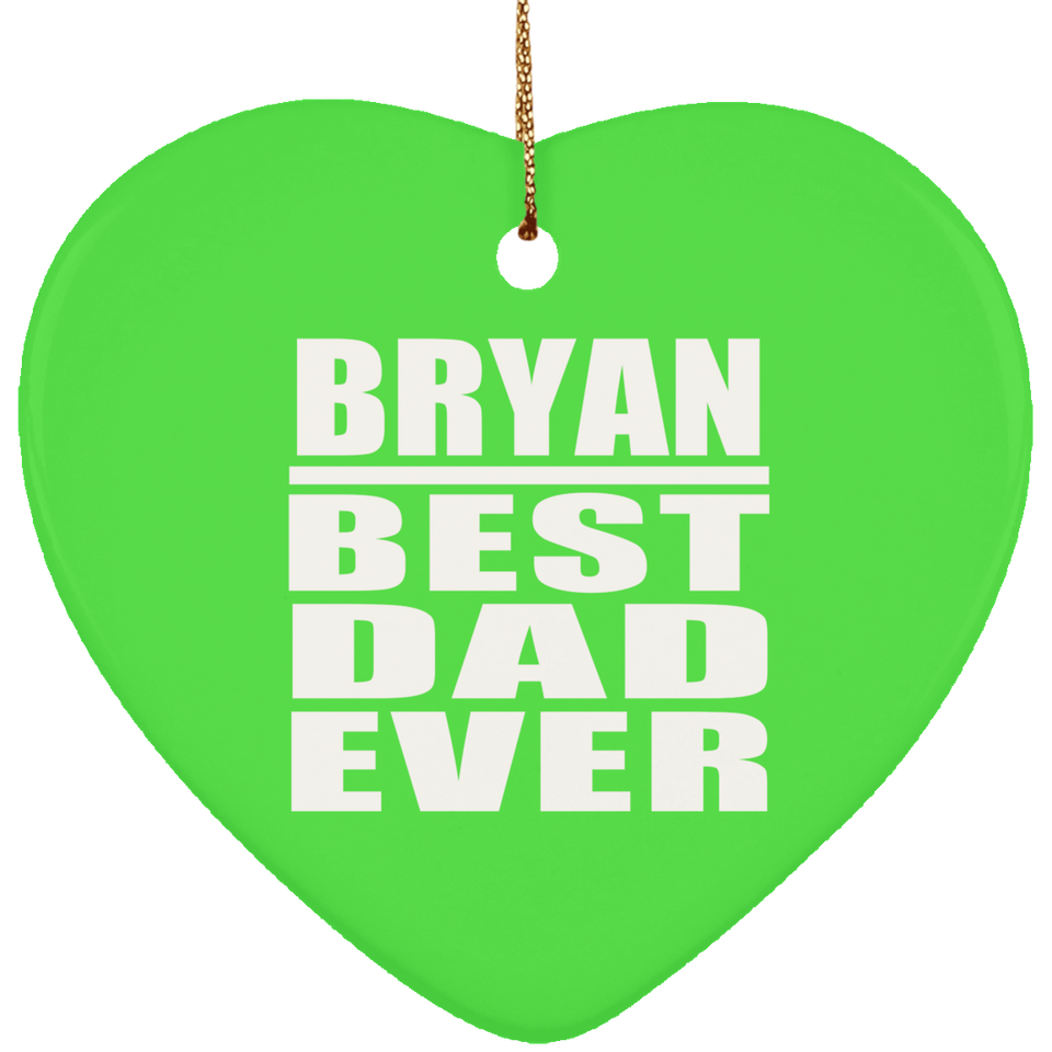 Bryan Best Dad Ever - Heart Ornament