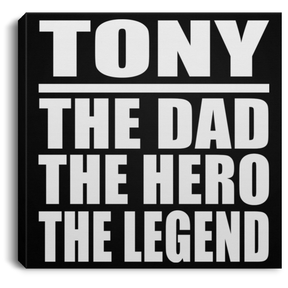 Tony The Dad The Hero The Legend - Canvas Square