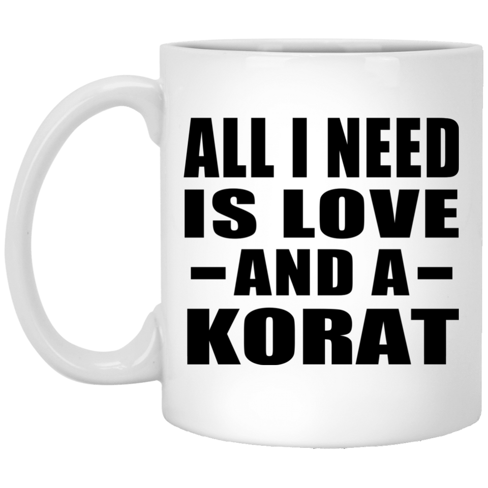 All I Need Is Love And A Korat - 11 Oz Coffee Mug
