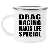 Drag Racing Makes Life Special - 12oz Camping Mug