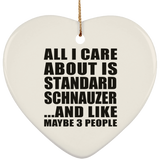 All I Care About Is Standard Schnauzer - Heart Ornament