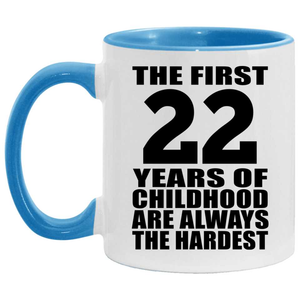 22nd Birthday First 22 Years of Childhood Are The Hardest - 11oz Accent Mug Blue