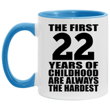 22nd Birthday First 22 Years of Childhood Are The Hardest - 11oz Accent Mug Blue