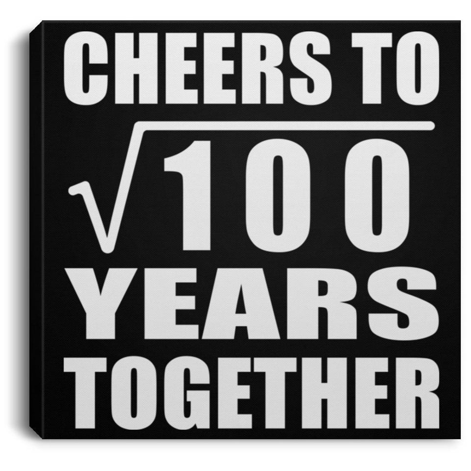 10th Anniversary Cheers To Square Root of 100 Years Together - Canvas Square