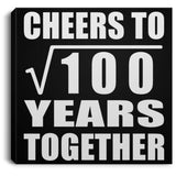 10th Anniversary Cheers To Square Root of 100 Years Together - Canvas Square