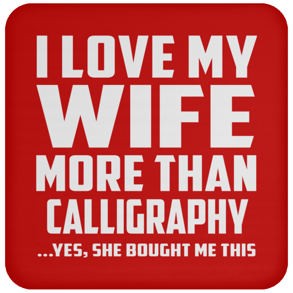 I Love My Wife More Than Calligraphy - Drink Coaster