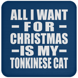 All I Want For Christmas Is My Tonkinese Cat - Coaster