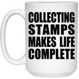 Collecting Stamps Makes Life Complete - 15oz Coffee Mug