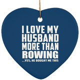 I Love My Husband More Than Rowing - Heart Ornament