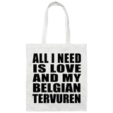 All I Need Is Love And My Belgian Tervuren - Tote Bag White