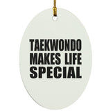 Taekwondo Makes Life Special - Oval Ornament