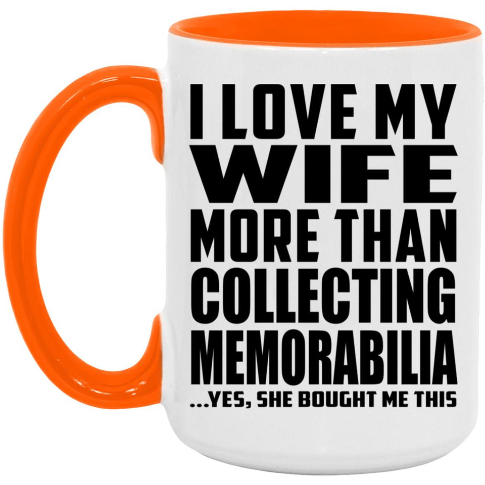 I Love My Wife More Than Collecting Memorabilia - 15oz Accent Mug Orange