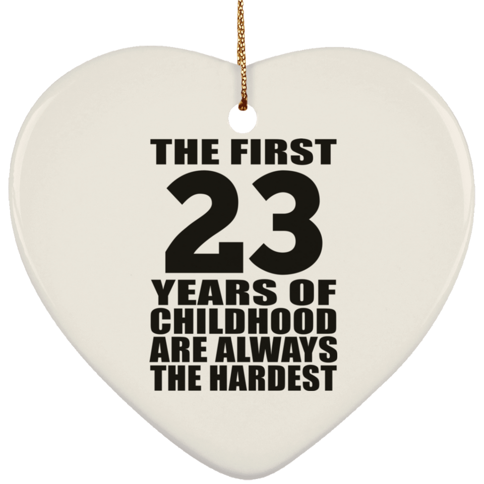 23rd Birthday First 23 Years of Childhood Are The Hardest - Heart Ornament