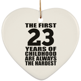 23rd Birthday First 23 Years of Childhood Are The Hardest - Heart Ornament