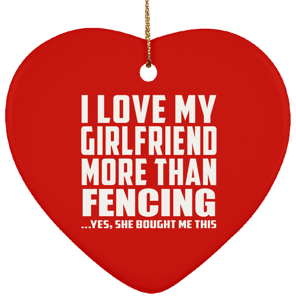 I Love My Girlfriend More Than Fencing - Heart Ornament