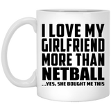 I Love My Girlfriend More Than Netball - 11 Oz Coffee Mug