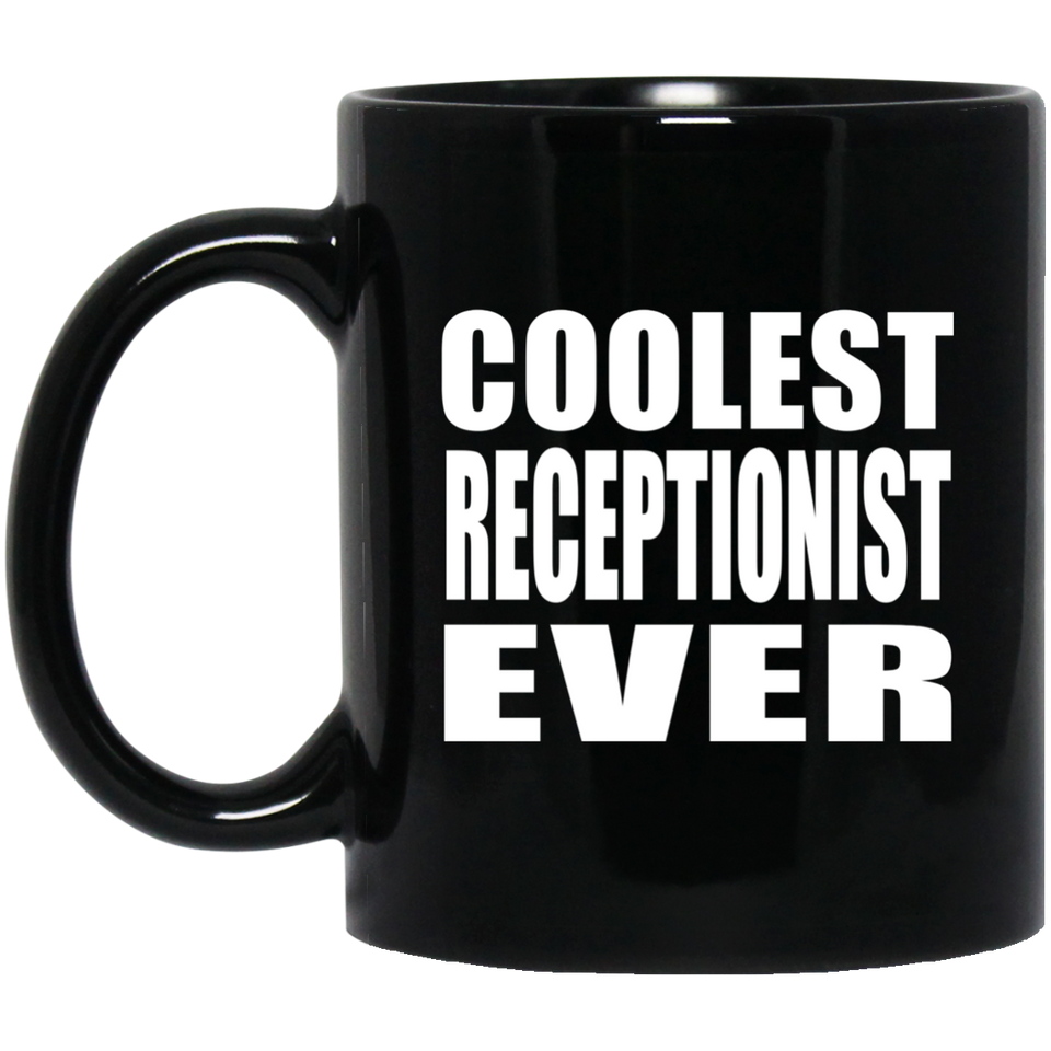Coolest Receptionist Ever - 11 Oz Coffee Mug Black