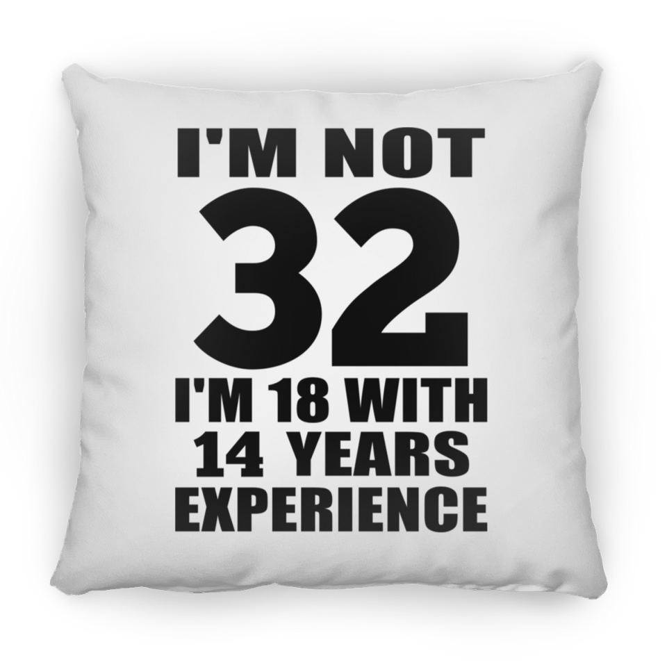 32nd Birthday I'm Not 32 I'm 18 With 14 Years Experience - Throw Pillow