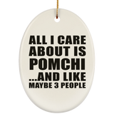 All I Care About Is Pomchi - Oval Ornament