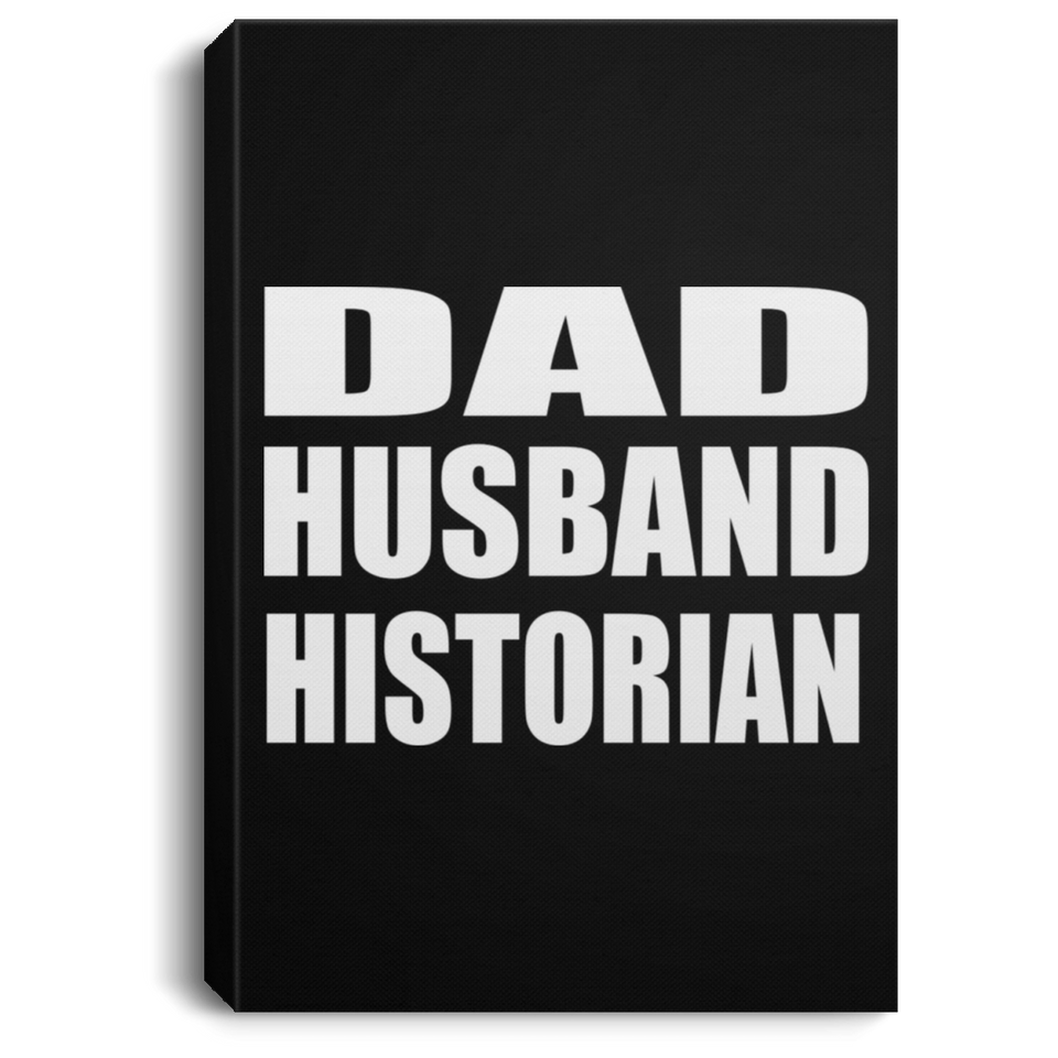 Dad Husband Historian - Canvas Portrait